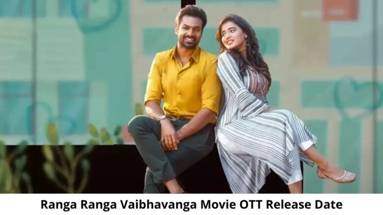 Ranga Ranga Vaibhavanga OTT Release Date and Time: Will Ranga Ranga Vaibhavanga Movie Release on OTT Platform?